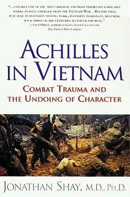 Achilles Vietnamban: Combat Trauma and the Undoing of Character (Harci trauma és a jellem romlása) - Achilles in Vietnam: Combat Trauma and the Undoing of Character