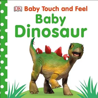 Baby Touch and Feel: Baby Dinoszaurusz - Baby Touch and Feel: Baby Dinosaur