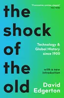 A régiek sokkja - Technológia és globális történelem 1900 óta - Shock Of The Old - Technology and Global History since 1900