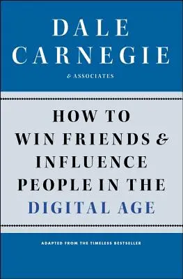 Hogyan nyerjünk barátokat és befolyásoljuk az embereket a digitális korban - How to Win Friends and Influence People in the Digital Age