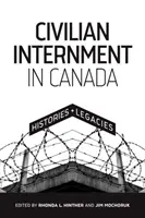 Polgári internálás Kanadában: Történetek és örökségek - Civilian Internment in Canada: Histories and Legacies