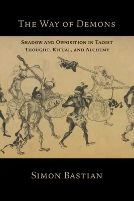 A démonok útja: Árnyék és szembenállás a taoista gondolkodásban, rituálékban és alkímiában - The Way of Demons: Shadow and Opposition in Taoist Thought, Ritual, and Alchemy