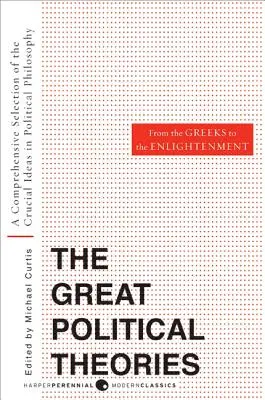 Nagy politikai elméletek, 1. kötet: Átfogó válogatás a politikai filozófia döntő eszméiből a görögöktől a felvilágosodásig - Great Political Theories, Volume 1: A Comprehensive Selection of the Crucial Ideas in Political Philosophy from the Greeks to the Enlightenment