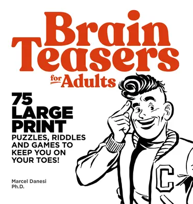 Agytorna felnőtteknek: 75 nagyméretű rejtvény, találós kérdés és játék, hogy ne hagyjon alább - Brain Teasers for Adults: 75 Large Print Puzzles, Riddles, and Games to Keep You on Your Toes