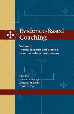 Evidencia-alapú coaching 1. kötet: Elmélet, kutatás és gyakorlat a viselkedéstudományok köréből - Evidence-Based Coaching Volume 1: Theory, Research and Practice from the Behavioural Sciences