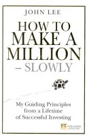 Hogyan keressünk egymilliót - lassan - Az egy életen át tartó sikeres befektetésem vezérelvei - How to Make a Million - Slowly - My guiding principles from a lifetime of successful investing