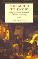 Túl sokat kell tudni: A tudományos információk kezelése a modern kor előtt - Too Much to Know: Managing Scholarly Information Before the Modern Age