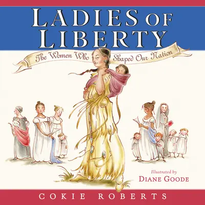 A szabadság hölgyei: The Women Who Shaped Our Nation - Ladies of Liberty: The Women Who Shaped Our Nation