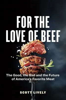 A marhahús szeretetéért: Amerika kedvenc húsának jó, rossz és jövője - For the Love of Beef: The Good, the Bad and the Future of America's Favorite Meat