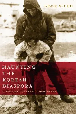 A koreai diaszpóra kísértése: Szégyen, titkolózás és az elfelejtett háború - Haunting the Korean Diaspora: Shame, Secrecy, and the Forgotten War