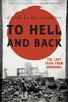 A pokolba és vissza: Az utolsó vonat Hirosimából - To Hell and Back: The Last Train from Hiroshima