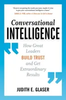 Conversational Intelligence: Hogyan építenek bizalmat és érnek el rendkívüli eredményeket a nagy vezetők? - Conversational Intelligence: How Great Leaders Build Trust and Get Extraordinary Results