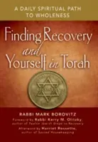 A felépülés és önmagad megtalálása a Tórában: Egy napi spirituális út a teljességhez - Finding Recovery and Yourself in Torah: A Daily Spiritual Path to Wholeness