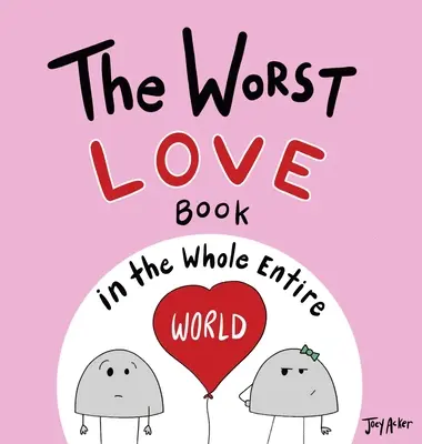 A legrosszabb szerelmes könyv az egész világon - The Worst Love Book in the Whole Entire World