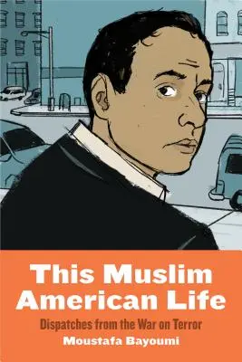 Ez a muszlim amerikai élet: Beszámolók a terrorizmus elleni háborúból - This Muslim American Life: Dispatches from the War on Terror