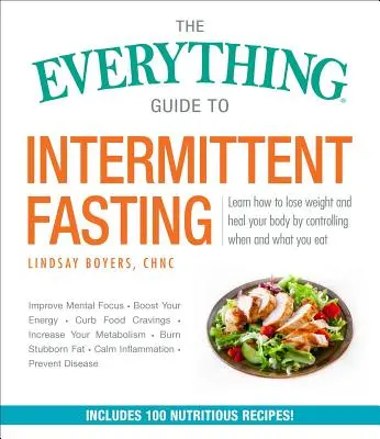 A mindenre kiterjedő útmutató az időszakos böjtöléshez: Az 5:2, 16/8 és a heti 24 órás böjttervek. - The Everything Guide to Intermittent Fasting: Features 5:2, 16/8, and Weekly 24-Hour Fast Plans