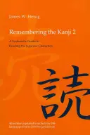 A kanji emlékezete 2: Szisztematikus útmutató a japán írásjegyek olvasásához - Remembering the Kanji 2: A Systematic Guide to Reading the Japanese Characters