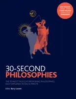 30 másodperces filozófiák - Az 50 legelgondolkodtatóbb filozófia, mindegyik fél percben elmagyarázva - 30-Second Philosophies - The 50 Most Thought-provoking Philosophies, Each Explained in Half a Minute