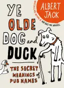 Az öreg kutya és a kacsa: A kocsmanevek titkos jelentései - The Old Dog and Duck: The Secret Meanings of Pub Names