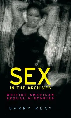 Szex az archívumokban: Amerikai szexuális történetek írása - Sex in the archives: Writing American sexual histories