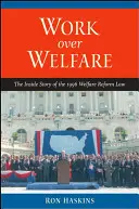 Munka a jólét felett: Az 1996-os jóléti reformtörvény belső története - Work Over Welfare: The Inside Story of the 1996 Welfare Reform Law