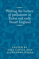 A parlament történetének megírása a Tudor- és a korai Stuart-korszak Angliájában - Writing the history of parliament in Tudor and early Stuart England