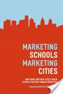 Marketing iskolák, marketing városok: Ki nyer és ki veszít, amikor az iskolák városi központtá válnak - Marketing Schools, Marketing Cities: Who Wins and Who Loses When Schools Become Urban Amenities