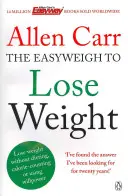 Allen Carr Könnyen fogyni - A gyors fogyás forradalmi módszere a nemzetközi bestsellerek szerzőjétől A könnyű fogyás szerzője - Allen Carr's Easyweigh to Lose Weight - The revolutionary method to losing weight fast from international bestselling author of The Easy Way to Stop