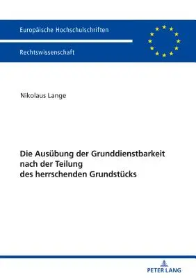 Die Ausbung der Grunddienstbarkeit nach der Teilung des herrschenden Grundstcks (Az alapszolgáltatási képesség kiterjesztése) - Die Ausbung der Grunddienstbarkeit nach der Teilung des herrschenden Grundstcks