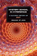 Rejtélyes iskola a hipertérben: A DMT kultúrtörténete - Mystery School in Hyperspace: A Cultural History of DMT