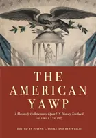 The American Yawp, Volume 1: A Massively Collaborative Open U.S. History Textbook: To 1877