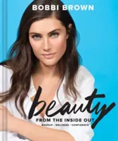 Bobbi Brown Beauty from the Inside Out: Smink * Wellness * Bizalom - Bobbi Brown Beauty from the Inside Out: Makeup * Wellness * Confidence