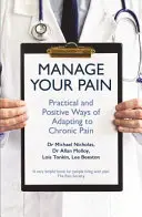 Kezeld a fájdalmat - Gyakorlati és pozitív módszerek a krónikus fájdalomhoz való alkalmazkodáshoz - Manage Your Pain - Practical and Positive Ways of Adapting to Chronic Pain