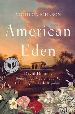 Americký ráj: David Hosack, botanika a medicína v zahradě rané republiky - American Eden: David Hosack, Botany, and Medicine in the Garden of the Early Republic