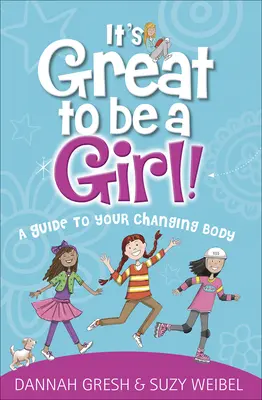 Nagyszerű dolog lánynak lenni!: Útmutató a változó testhez - It's Great to Be a Girl!: A Guide to Your Changing Body