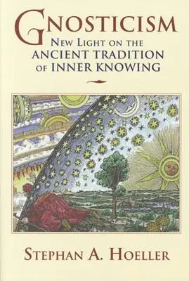 Gnoszticizmus: A belső tudás ősi hagyományának új megvilágítása - Gnosticism: New Light on the Ancient Tradition of Inner Knowing