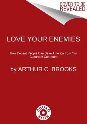 Szeressétek ellenségeiteket: Hogyan menthetik meg a tisztességes emberek Amerikát a megvetés kultúrájától - Love Your Enemies: How Decent People Can Save America from the Culture of Contempt