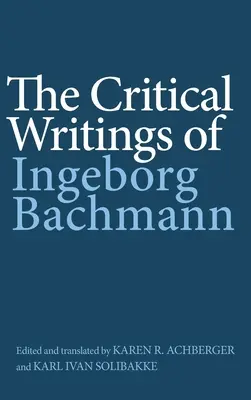 Ingeborg Bachmann kritikai írásai - The Critical Writings of Ingeborg Bachmann