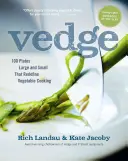 Vedge: 100 nagy és kicsi tányér, amelyek újradefiniálják a zöldséges főzést - Vedge: 100 Plates Large and Small That Redefine Vegetable Cooking