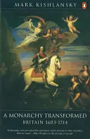 A Monarchy Transformed: Nagy-Britannia 1603-1714 - A Monarchy Transformed: Britain 1603-1714