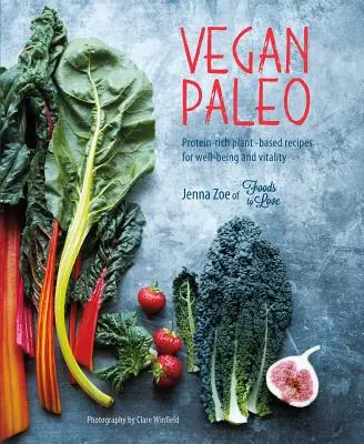 Vegán paleo: Fehérjében gazdag növényi alapú receptek a jó közérzetért és vitalitásért - Vegan Paleo: Protein-Rich Plant-Based Recipes for Well-Being and Vitality