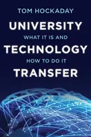 Egyetemi technológiatranszfer: Mi az és hogyan kell csinálni - University Technology Transfer: What It Is and How to Do It