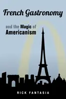 A francia gasztronómia és az amerikanizmus varázsa - French Gastronomy and the Magic of Americanism