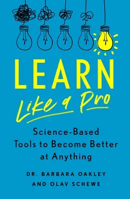 Learn Like a Pro: Tudományalapú eszközök, hogy mindenben jobb legyél - Learn Like a Pro: Science-Based Tools to Become Better at Anything