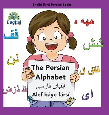 Englisi Farsi Persian Books The Persian Alphabet Alef Bye Frs: A perzsa ábécé Alef Bye Frs - Englisi Farsi Persian Books The Persian Alphabet Alef Bye Frs: The Persian Alphabet Alef Bye Frs