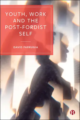 Ifjúság, munka és a posztfordista én - Youth, Work and the Post-Fordist Self