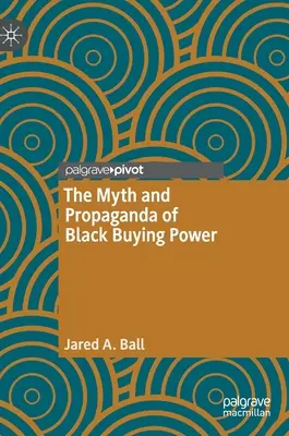 A fekete vásárlóerő mítosza és propagandája - The Myth and Propaganda of Black Buying Power