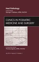 A sarok patológiája, a Clinics in Podiatric Medicine and Surgery kiadványa - Heel Pathology, An Issue of Clinics in Podiatric Medicine and Surgery