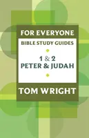 Mindenki számára bibliatanulmányozási útmutató: Péter és Júda - For Everyone Bible Study Guide: 1 And 2 Peter And Judah