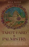 Tarot kártya és tenyérjóslás: A 72 órás gyorstalpaló tanfolyam és abszolút kezdő útmutató a tarot kártyaolvasáshoz & tenyérjósláshoz Kezdők számára Hogyan kell Rea - Tarot Card & Palmistry: The 72 Hour Crash Course And Absolute Beginner's Guide to Tarot Card Reading &Palm Reading For Beginners On How To Rea